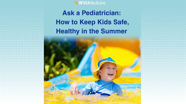 Ask a Pediatrician: How to Keep Kids Safe, Healthy in the Summer 