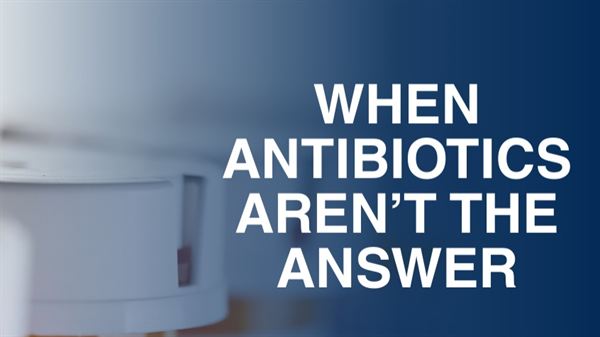 When Antibiotics Aren’t the Answer 